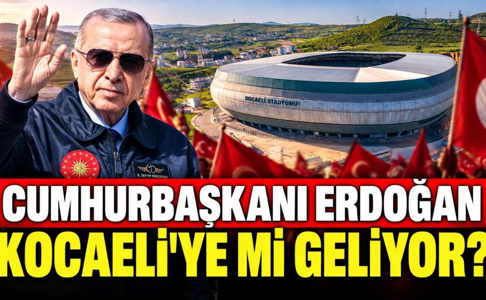 Cumhurbaşkanı Erdoğan Kocaeli’ye Mi Geliyor?