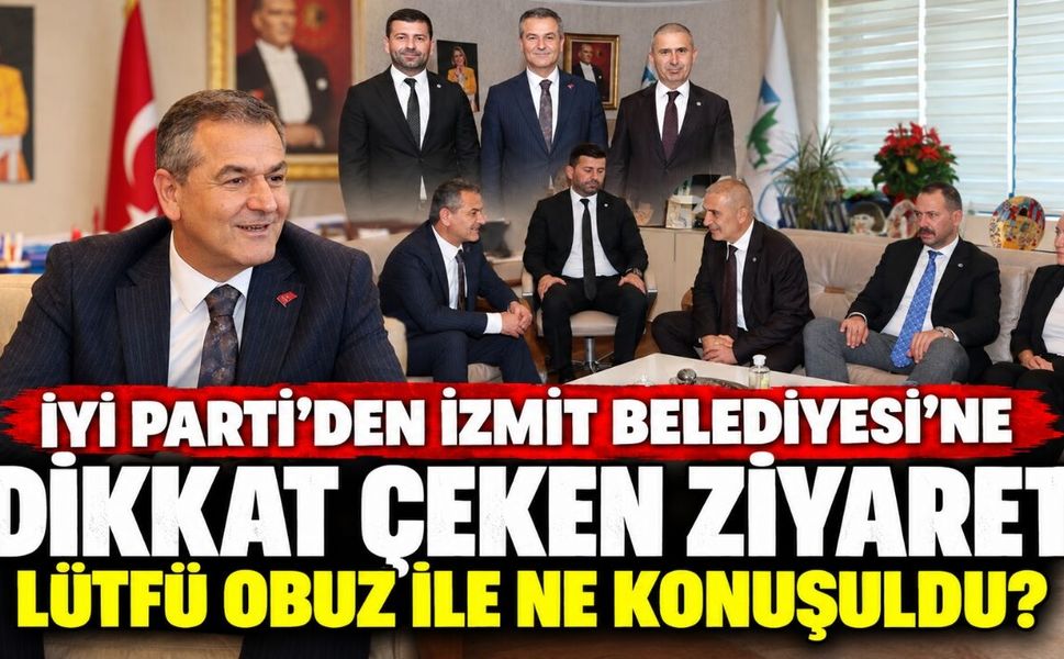 İYİ Parti’den İzmit Belediyesi’ne Dikkat Çeken Ziyaret: Lütfü Obuz İle Ne Konuşuldu?