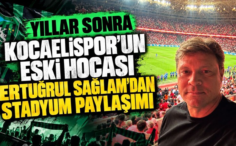 Yıllar sonra Kocaelispor’un eski hocası Ertuğrul Sağlam’dan stadyum paylaşımı