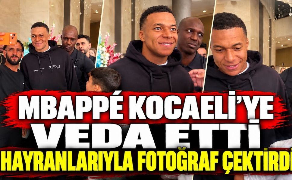 Mbappé Kocaeli’ye veda etti: Hayranlarıyla fotoğraf çektirdi