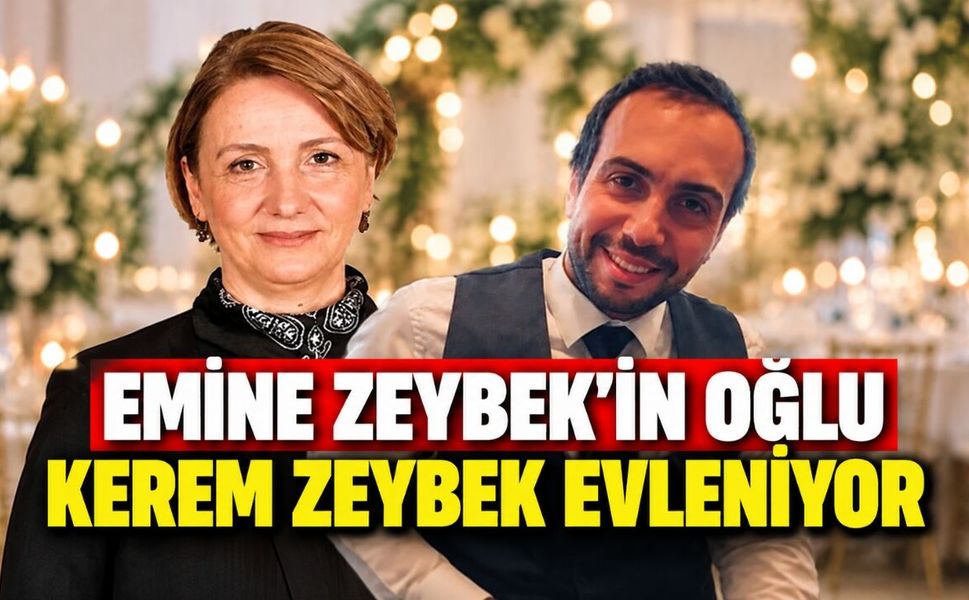 Emine Zeybek’in oğlu Kerem Zeybek evleniyor