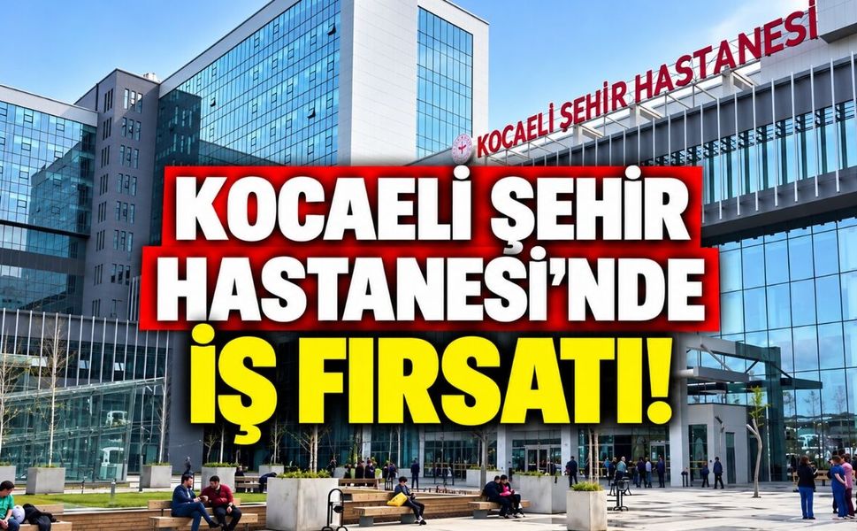 Kocaeli Şehir Hastanesi’nde iş fırsatı! ISS birçok alanda personel alıyor