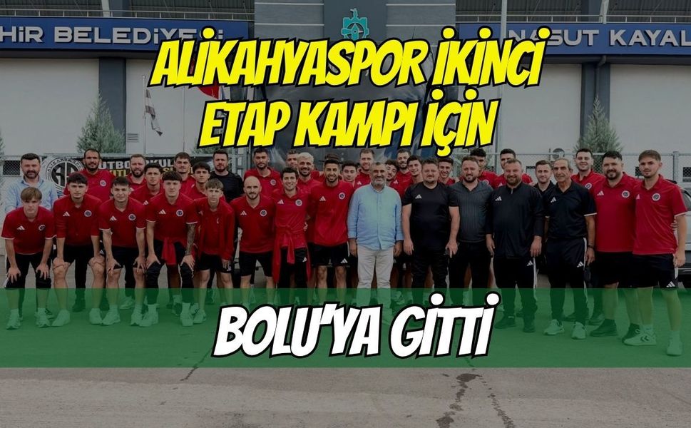 Alikahyaspor ikinci etap kampı için Bolu’ya gitti