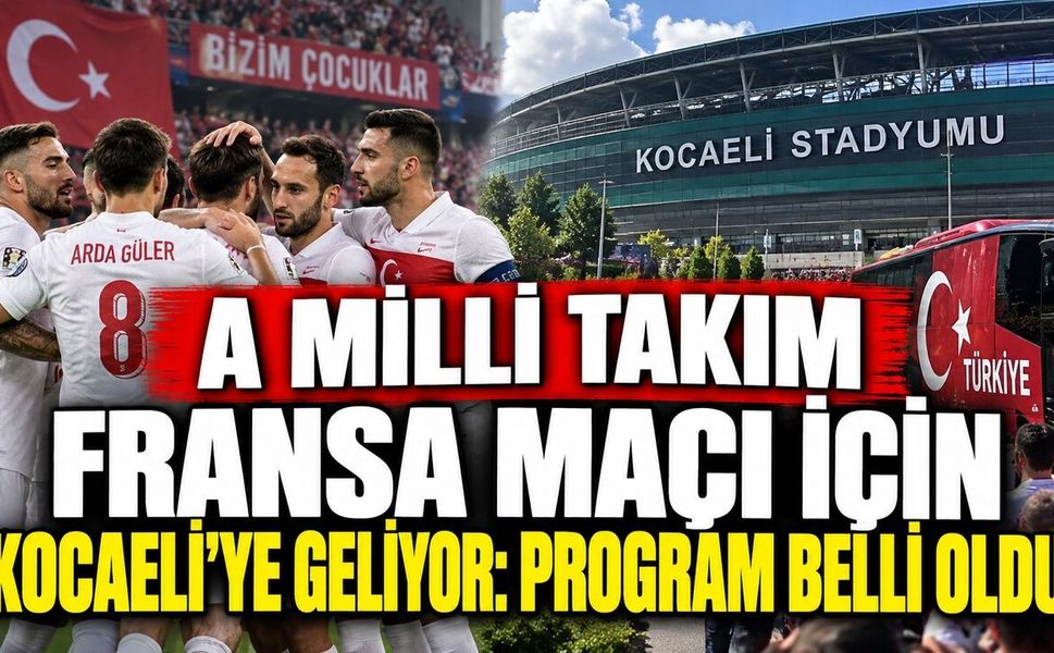 A Milli Takım Fransa maçı için Kocaeli’ye geliyor: Program belli oldu
