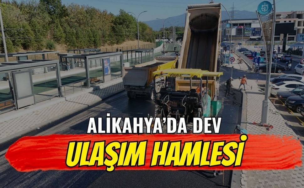 Alikahya’da dev ulaşım hamlesi