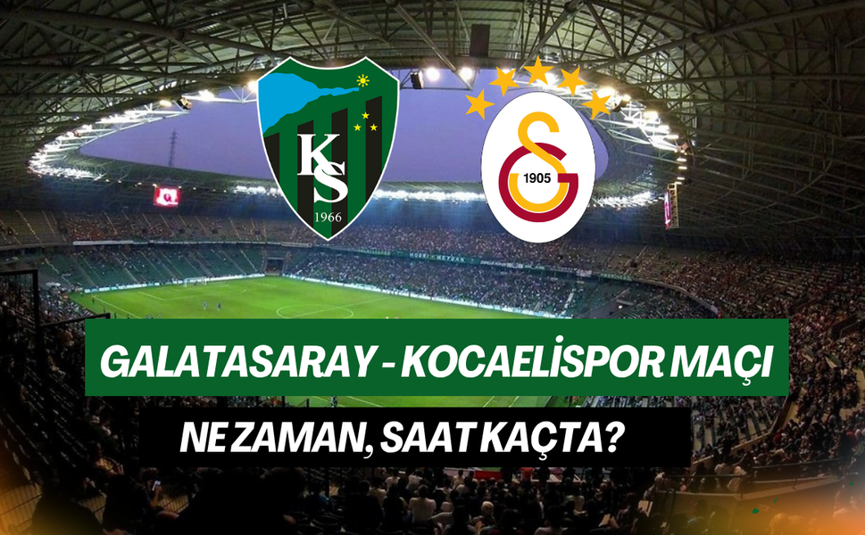 Galatasaray - Kocaelispor Maçı Ne Zaman, Saat Kaçta?