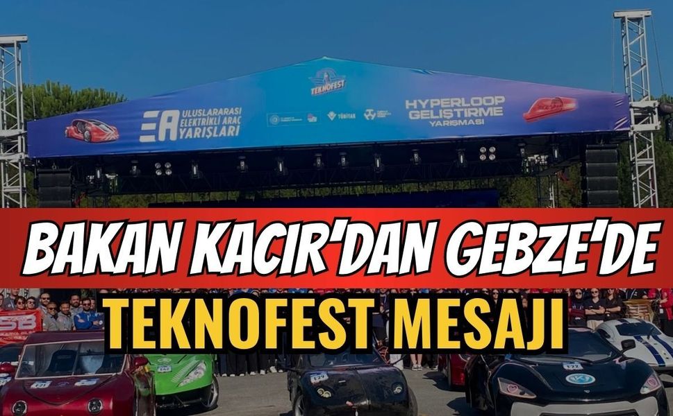 Bakan Kacır'dan Gebze'de Teknofest Mesajı