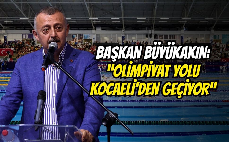Başkan Büyükakın: “Olimpiyat Yolu Kocaeli’den Geçiyor”