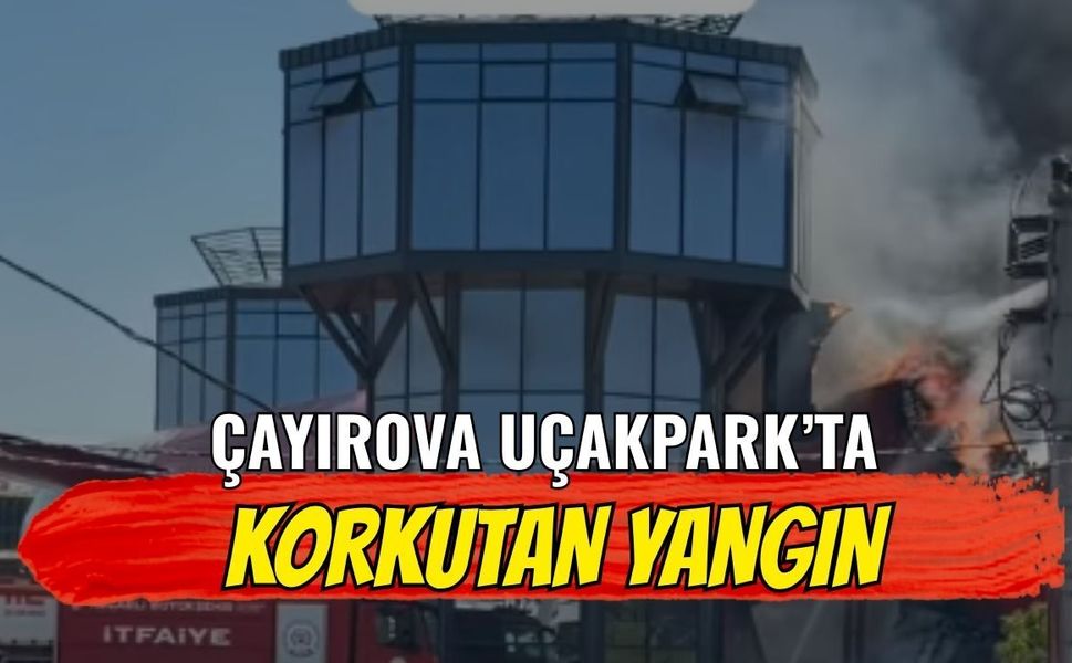 Çayırova Uçak Park’ta yangın paniği