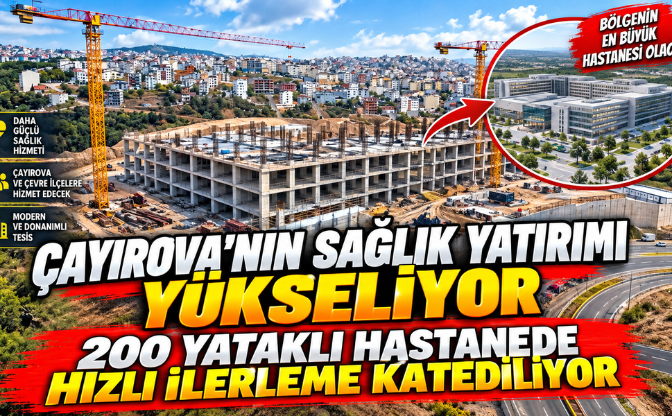 Çayırova’nın sağlık yatırımı yükseliyor: 200 yataklı hastanede çalışmalar hızlandı