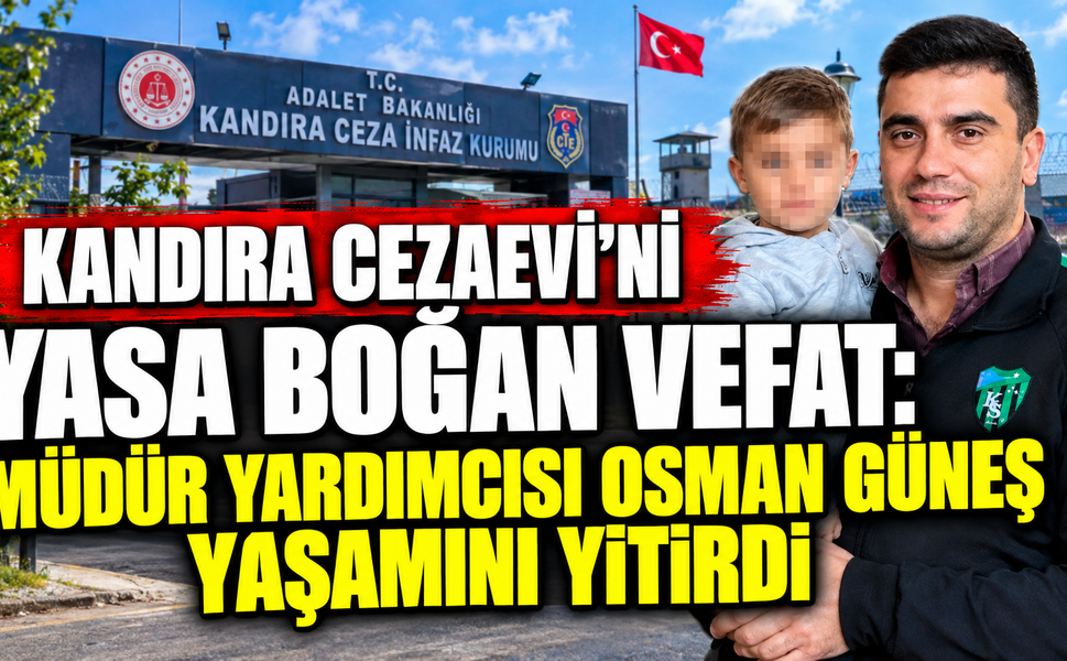 Kandıra Cezaevi’ni Yasa Boğan Vefat: Müdür Yardımcısı Osman Güneş Yaşamını Yitirdi