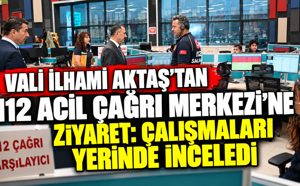 Vali İlhami Aktaş’tan 112 Acil Çağrı Merkezi’ne Ziyaret: Çalışmaları Yerinde İnceledi