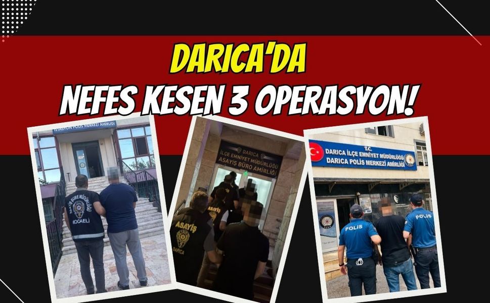 Darıca'da Nefes Kesen 3 Operasyon!