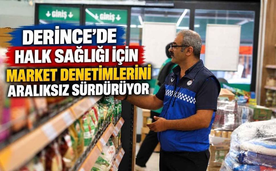 Derince'de Halk Sağlığı İçin Market Denetimlerini Aralıksız Sürdürüyor