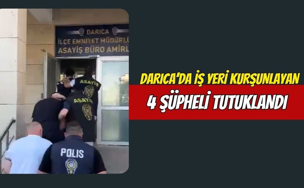 Darıca’da İş Yeri Kurşunlayan 4 Şüpheli Tutuklandı