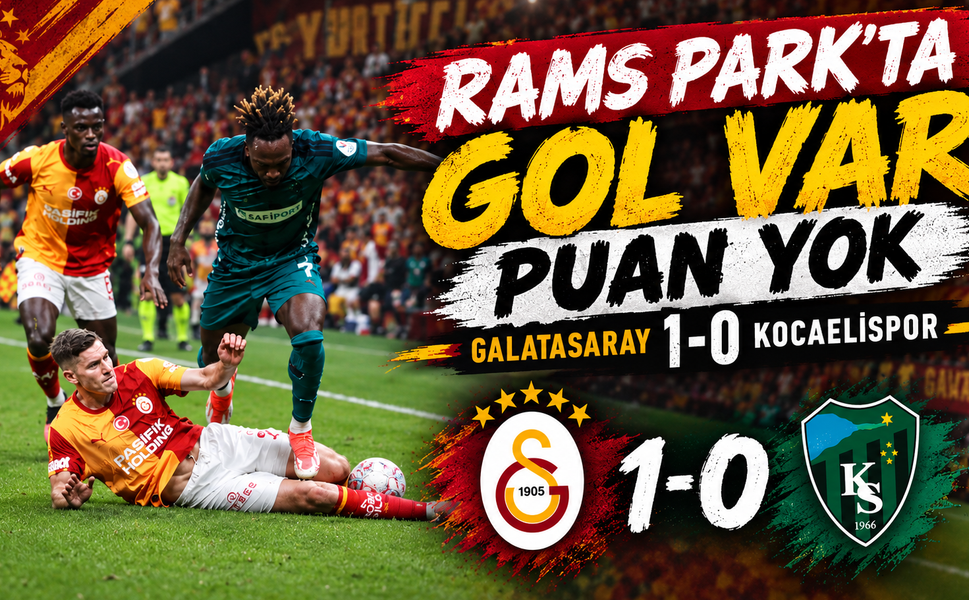 Rams Park'ta Gol Var, Puan Yok : Galatasaray 1-0 Kocaelispor