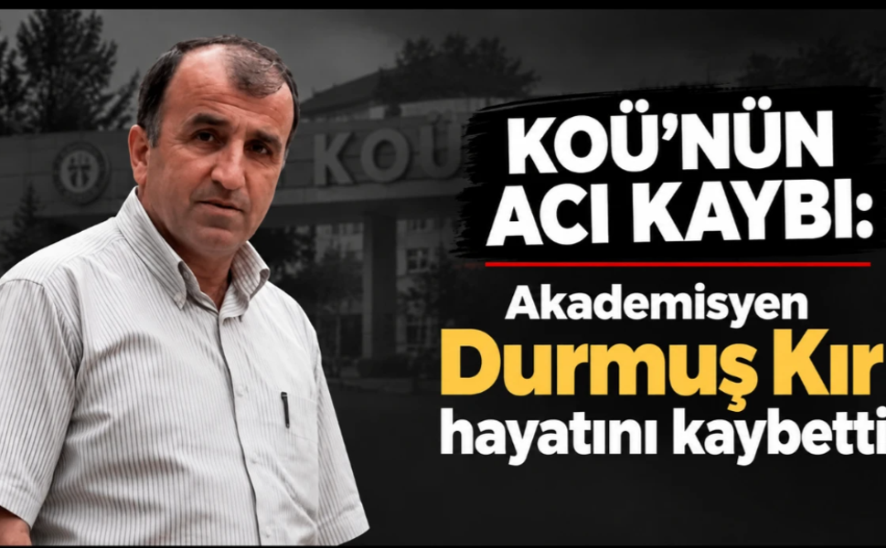KOÜ’nün acı kaybı: Akademisyen Durmuş Kır hayatını kaybetti