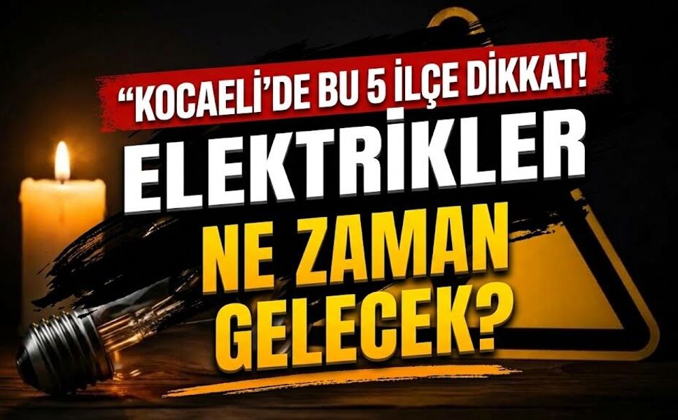 Kocaeli'de Bu 5 İlçe Dikkat! Elektrikler Ne Zaman Gelecek? 17 Eylül 2026