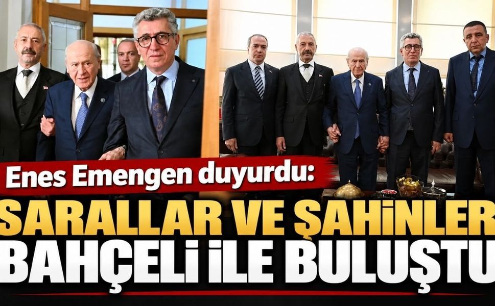 Enes Emengen duyurdu: Sarallar ve Şahinler Bahçeli ile buluştu