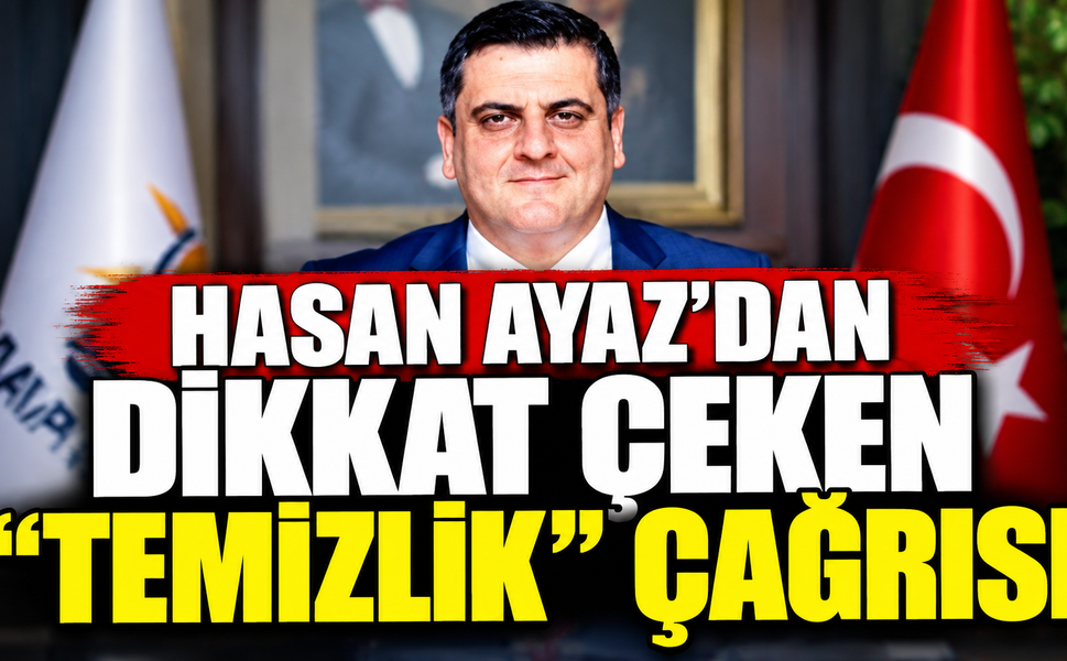 Hasan Ayaz’dan dikkat çeken “temizlik” çağrısı