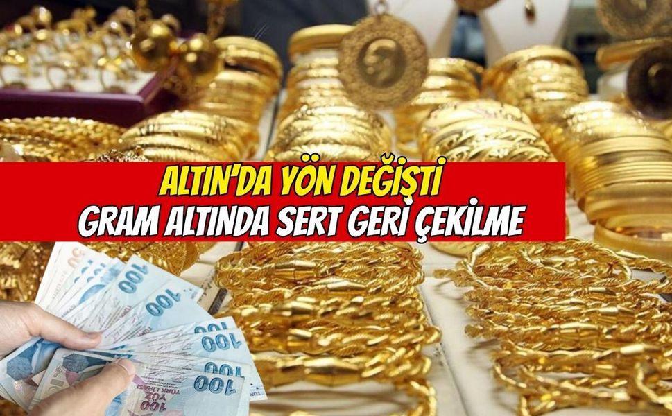 Altında yön değişti: Gram altında sert geri çekilme