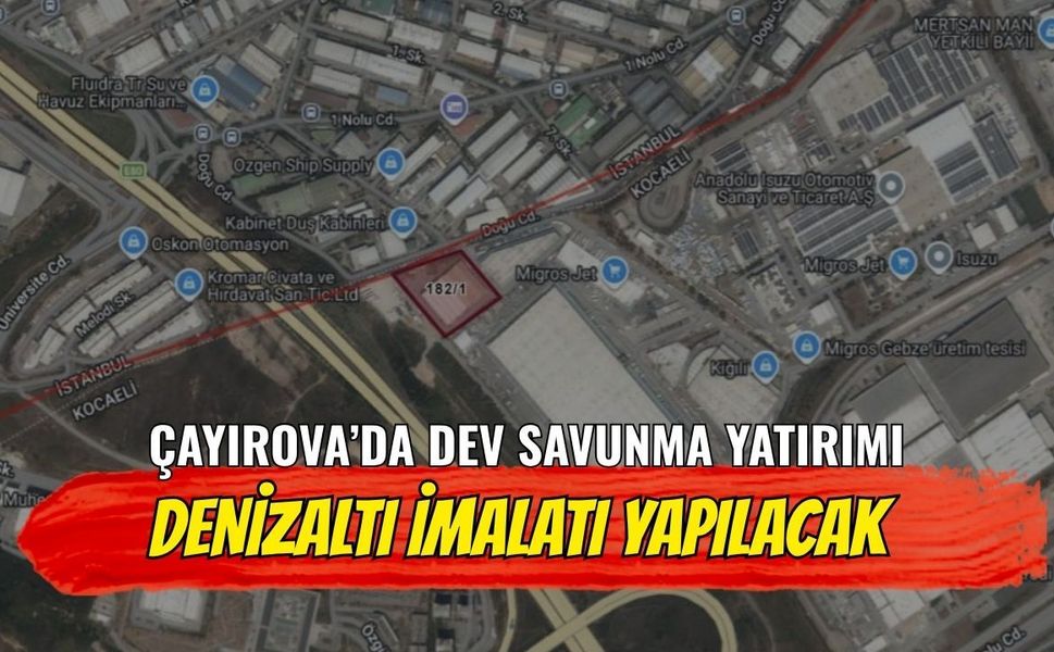 Çayırova’da Dev Savunma Yatırımı: Şekerpınar’da Savaş Gemisi ve Denizaltı İmalatı