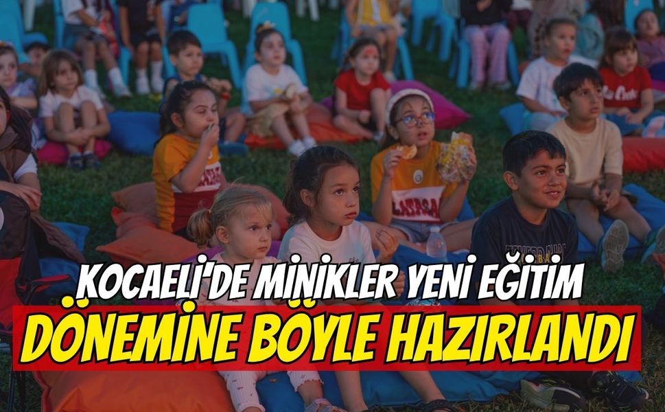 Kocaeli’de minikler yeni eğitim dönemine böyle hazırlandı