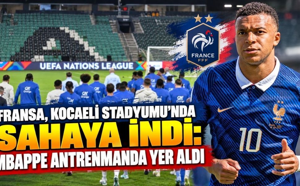 Fransa, Kocaeli Stadyumu'nda Sahaya İndi: Mbappe Antrenmanda Yer Aldı
