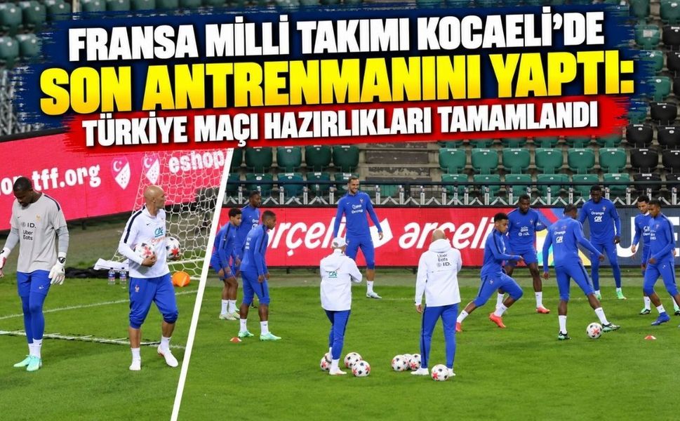 Fransa Milli Takımı Kocaeli’de Son Antrenmanını Yaptı: Türkiye Maçı Hazırlıkları Tamamlandı