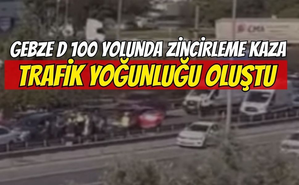 Gebze D-100’de zincirleme kaza: Ankara istikametinde trafik yoğunluğu