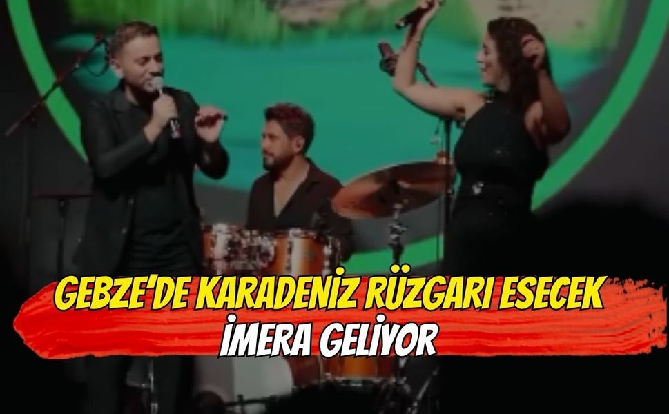 Gebze’de Karadeniz Rüzgarı Esecek: İmera Geliyor!