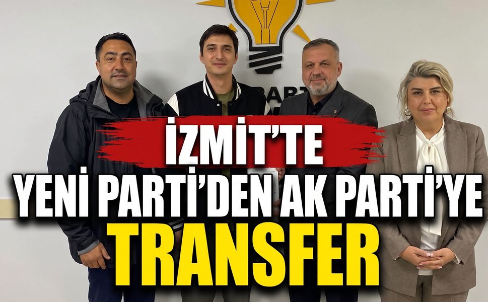 İzmit'te Yeni Parti'den Ak Parti'ye Transfer