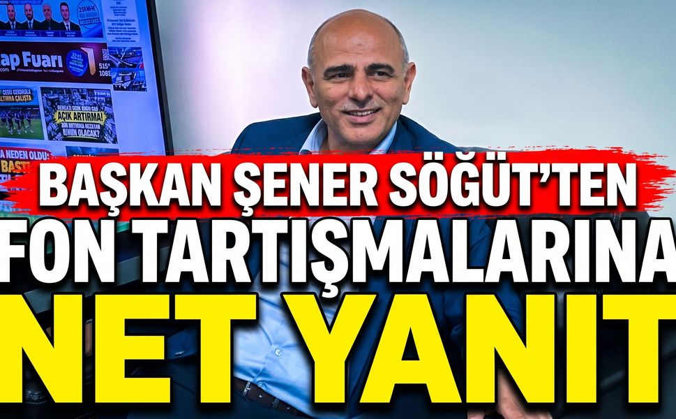 Başkan Şener Söğüt’ten Fon Tartışmalarına Net Yanıt