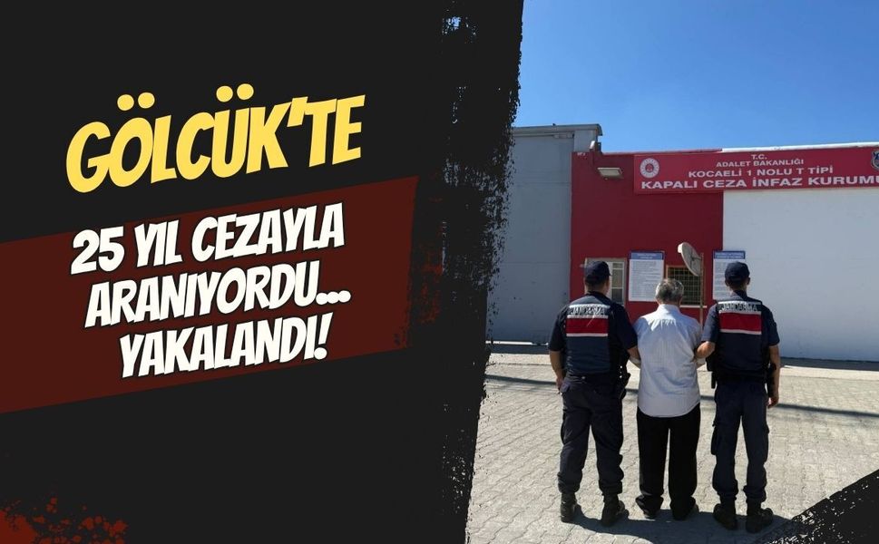 Gölcük’te 25 yıl hapis cezasıyla aranan şahıs yakalandı
