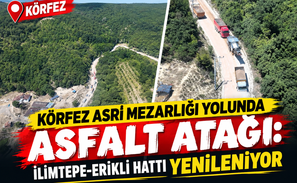 Körfez Asri Mezarlığı yolunda asfalt atağı: İlimtepe-Erikli hattı yenileniyor