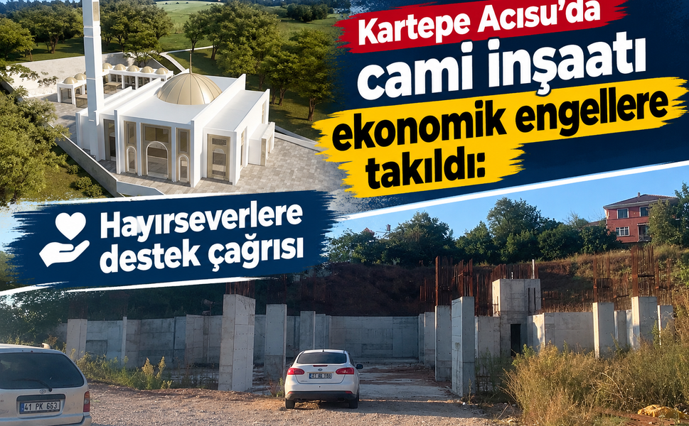 Kartepe Acısu'da cami inşaatı ekonomik engellere takıldı: Hayırseverlere destek çağrısı