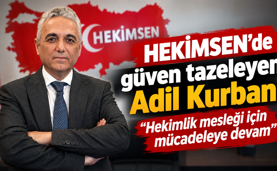 HEKİMSEN’de güven tazeleyen Adil Kurban: "Hekimlik mesleği için mücadeleye devam"