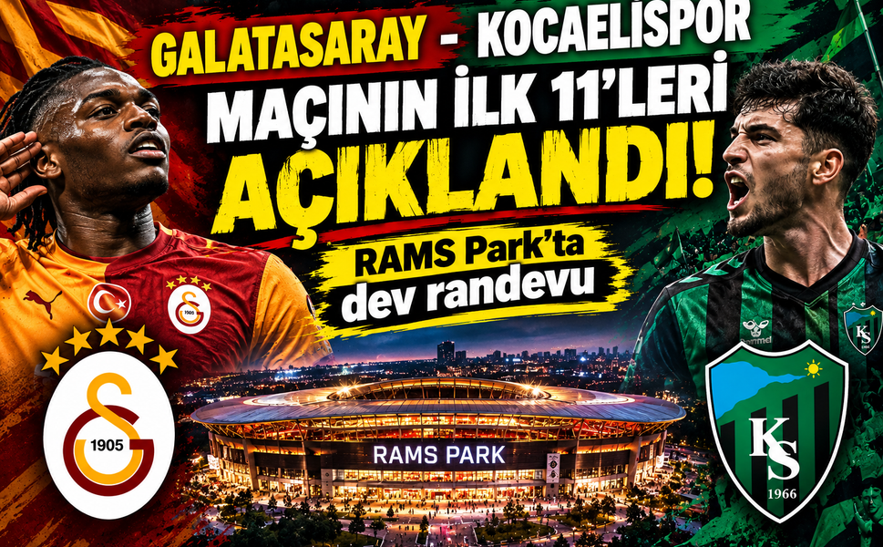 Galatasaray - Kocaelispor maçının ilk 11'leri açıklandı: RAMS Park'ta dev randevu