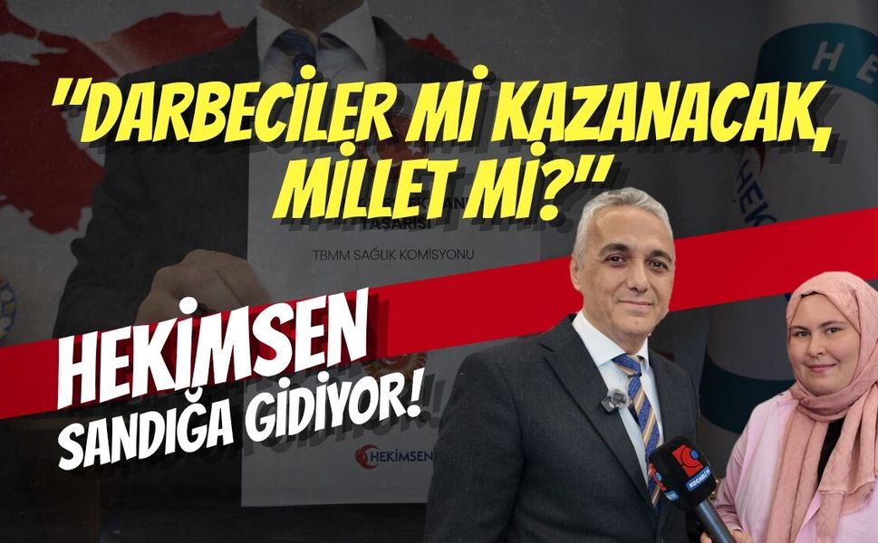 "Darbeciler mi Kazanacak, Millet mi?" Hekimsen Sandığa Gidiyor