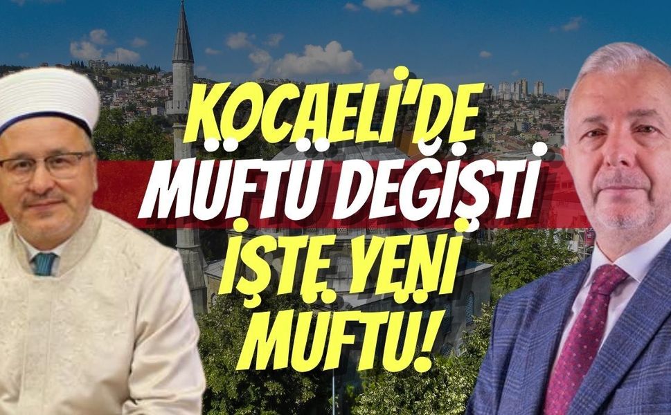 Kocaeli’de Müftü Değişti: İşte Kentin Yeni İl Müftüsü