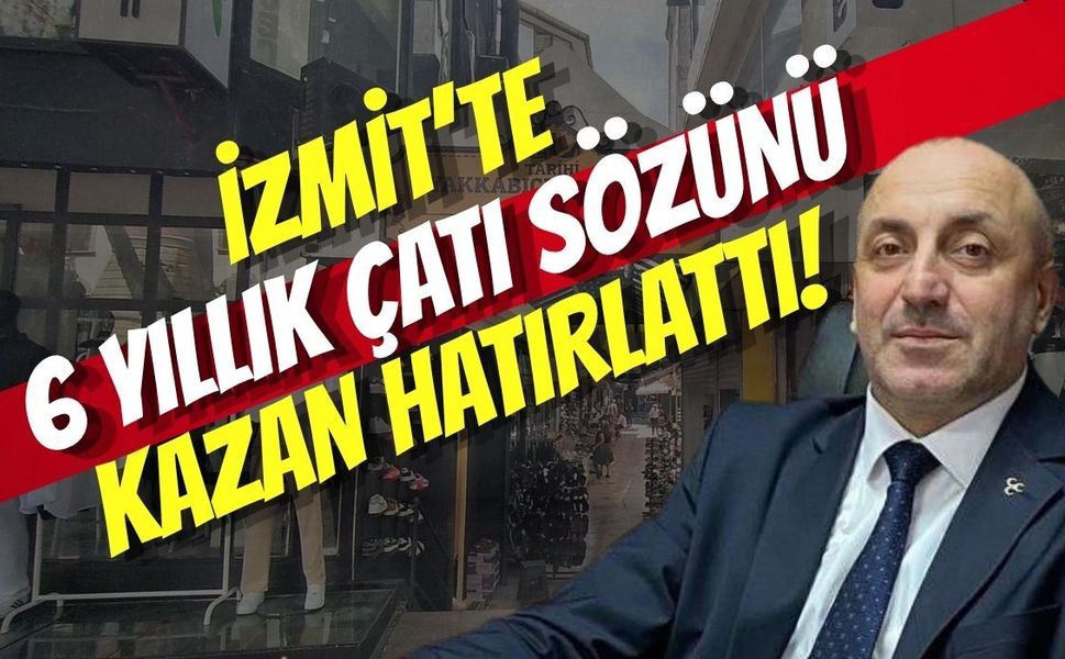 İzmit’te 6 Yıllık Çatı Sözünü Kazan Hatırlattı