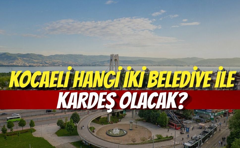 Kocaeli Hangi İki Belediye İle Kardeş Olacak?