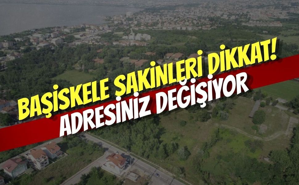 Başiskele Sakinleri Dikkat: Adresiniz Değişiyor