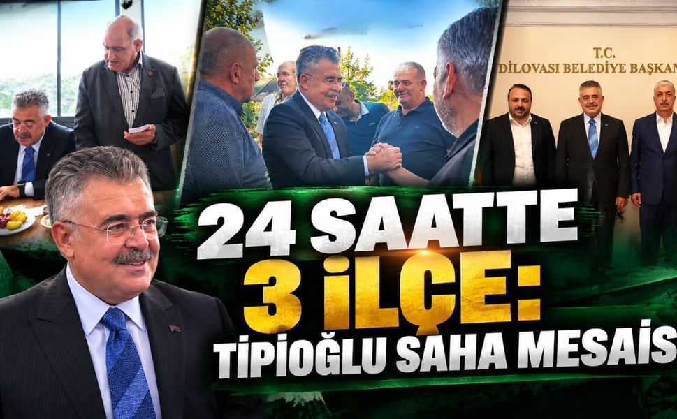 24 Saatte 3 İlçe: Tipioğlu Saha Mesaisine Damga Vurdu