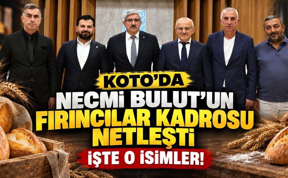 KOTO'da ​Necmi Bulut’un Fırıncılar Kadrosu Netleşti: İşte O İsimler
