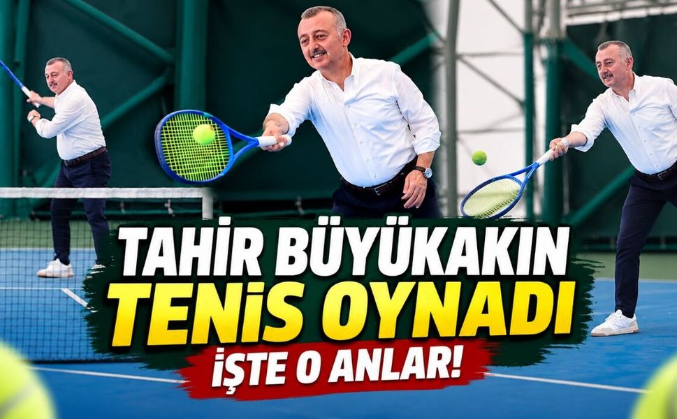 Tahir Büyükakın Tenis Oynadı: İşte O Anlar