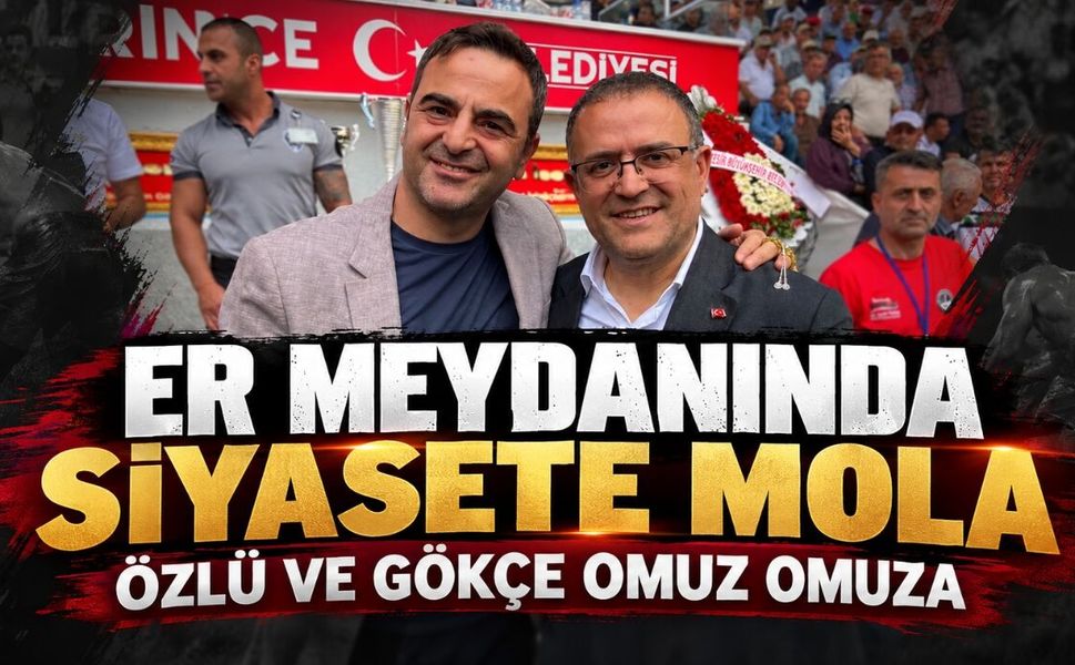 Er Meydanında Siyasete Mola: Özlü ve Gökçe Omuz Omuza