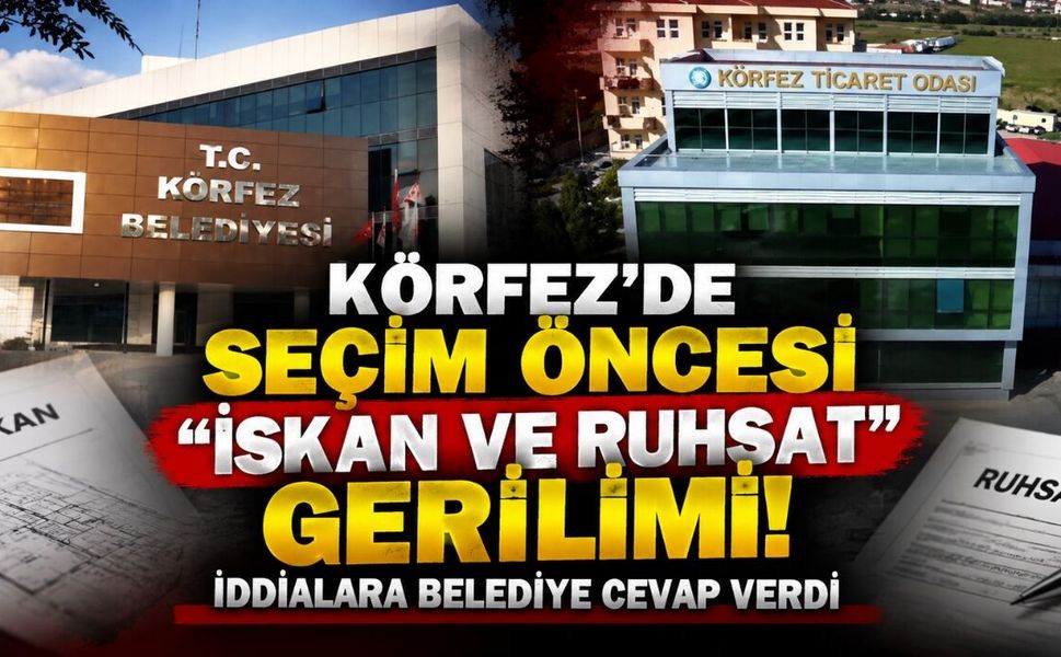 Körfez’de Seçim Öncesi "İskan ve Ruhsat" Gerilimi! İddialara Belediye Cevap Verdi