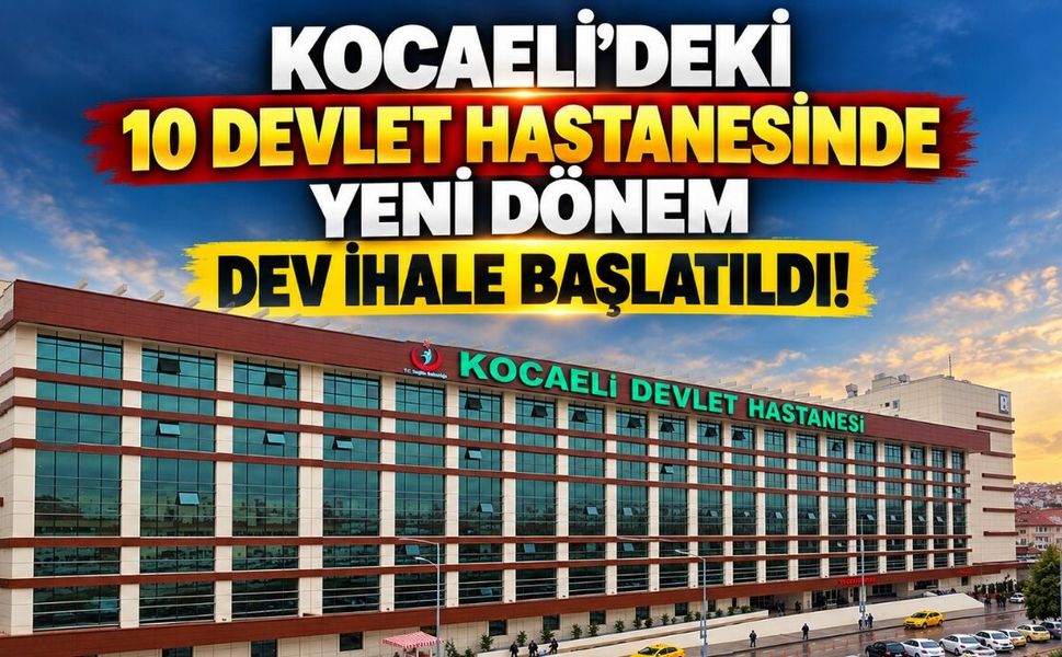 Kocaeli’deki 10 Devlet Hastanesinde Yeni Dönem: Dev İhale Başlatıldı