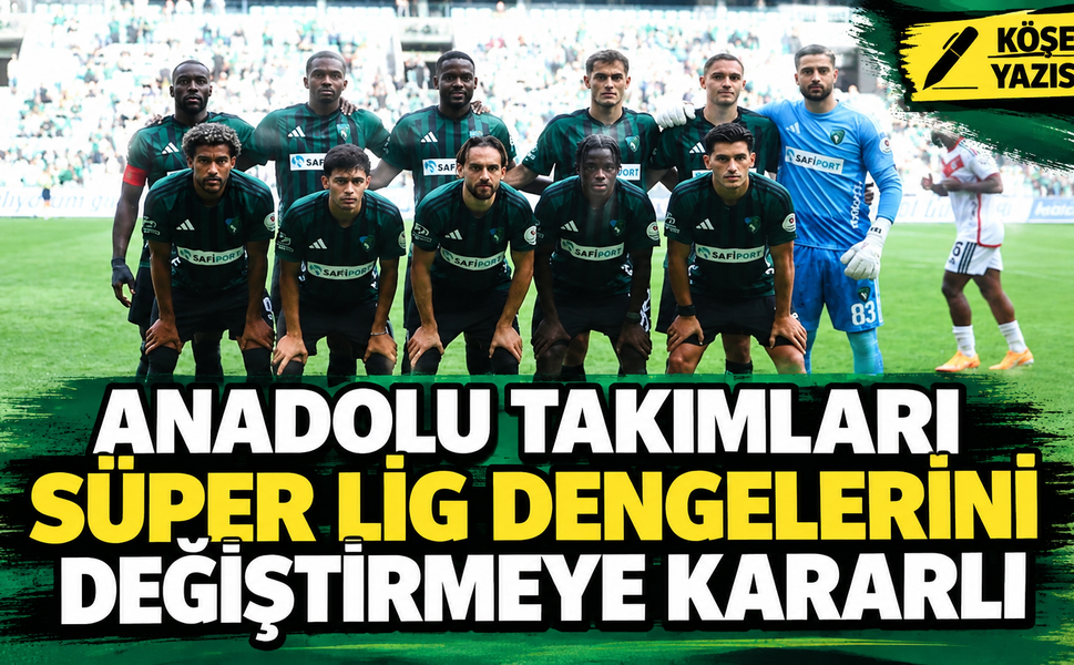 Anadolu takımları Süper Lig dengelerini değiştirmeye kararlı
